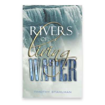 Rivers of Living Water Book written by Pastor Timothy Stahlman of Family Church Erie teaching what the Bible says about living a life filled with the dynamic power of God.